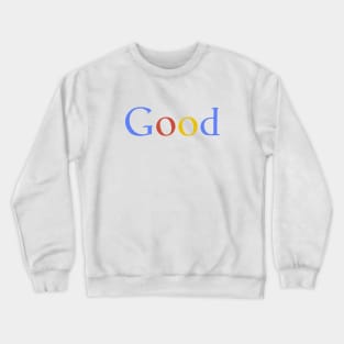 Good Crewneck Sweatshirt